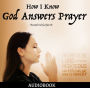 How I Know God Answers Prayer