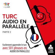 Turc audio en parallle 2: Facilement apprendre le turcavec 501 phrases en audio en parallle - Partie 2