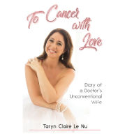 To Cancer with Love: Diary of a Doctor's Unconventional Wife