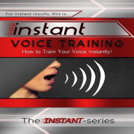 Instant Voice Training : How to Train Your Voice Instantly!