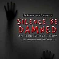 Silence Be Damned: An Eerie Short Story