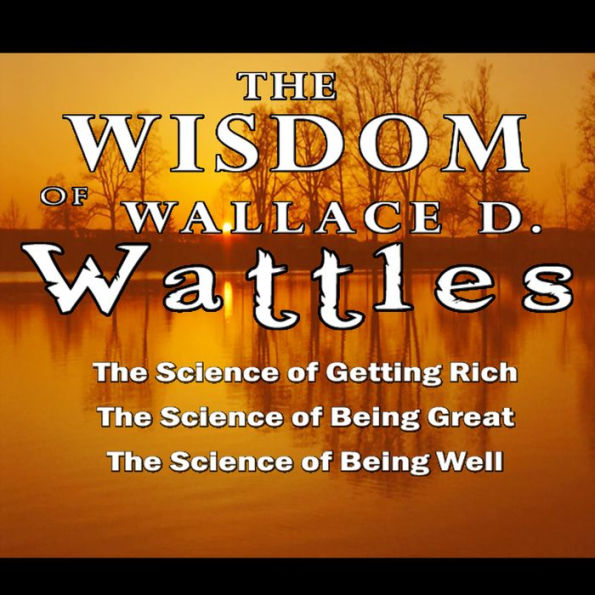 The Wisdom of Wallace D. Wattles