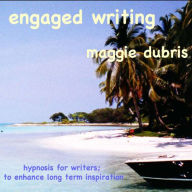 Engaged Writing: Hypnosis For Writers; To Enhance Long Term Inspiration