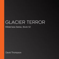 Glacier Terror : Wilderness Series, Book 52