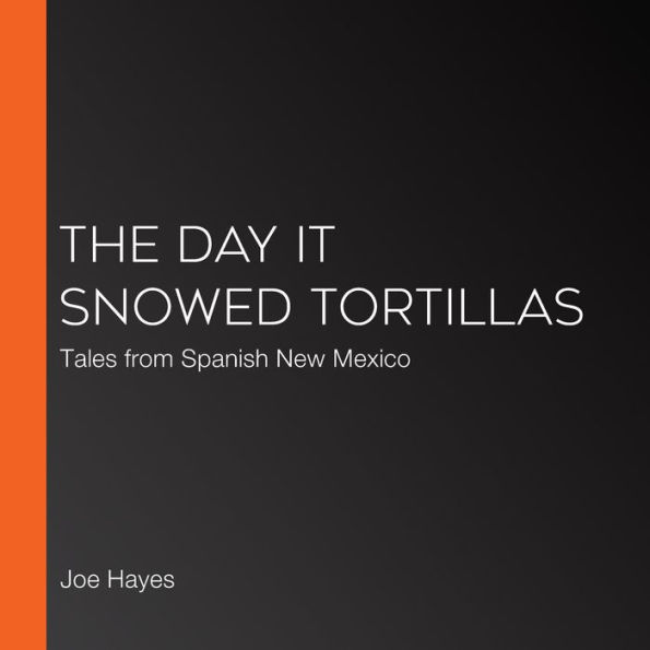 The Day it Snowed Tortillas: Tales from Spanish New Mexico