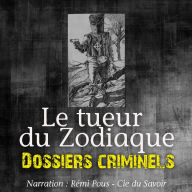 Dossiers Criminels: Le Tueur du Zodiaque: Dossiers Criminels