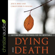 Dying and Death: Getting Rightly Prepared for the Inevitable