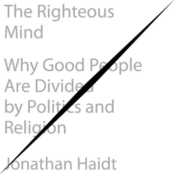 The Righteous Mind: Why Good People Are Divided by Politics and Religion