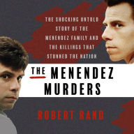 The Menendez Murders: The Shocking Untold Story of the Menendez Family and the Killings that Stunned the Nation