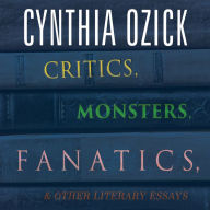 Critics, Monsters, Fanatics, and Other Literary Essays