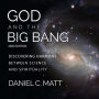 God and the Big Bang: Discovering Harmony Between Science and Spirituality