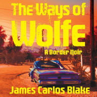 The Ways of Wolfe: A Border Noir