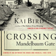 Crossing Mandelbaum Gate: Coming of Age Between the Arabs and Israelis, 1956-1978