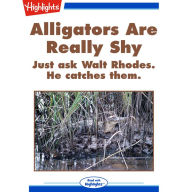 Alligators Are Really Shy: Just ask Walt Rhodes. He catches them.
