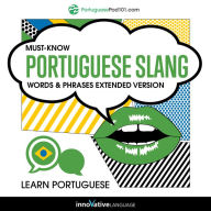 Learn Portuguese: Must-Know Portuguese Slang Words & Phrases: Extended Version