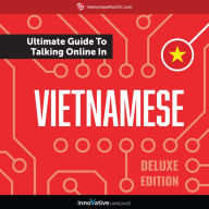 Learn Vietnamese: The Ultimate Guide to Talking Online in Vietnamese: Deluxe Edition