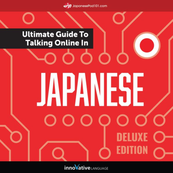 Learn Japanese: The Ultimate Guide to Talking Online in Japanese: Deluxe Edition