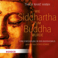Wie Siddhartha zum Buddha wurde: Eine Einführung in den Buddhismus (Abridged)