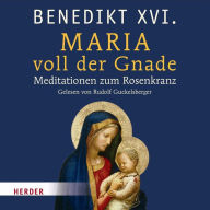 Maria voll der Gnade: Meditationen zum Rosenkranz (Abridged)