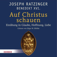 Auf Christus schauen: Einführung in Glaube, Hoffnung und Liebe (Abridged)