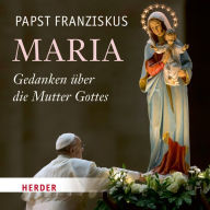 Maria: Gedanken über die Mutter Gottes (Abridged)