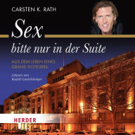 Sex bitte nur in der Suite: Aus dem Leben eines Grand Hoteliers