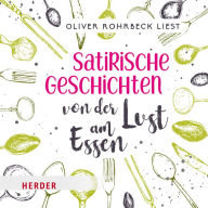 Satirische Geschichten von der Lust am Essen: Gelesen von Oliver Rohrbeck (Abridged)