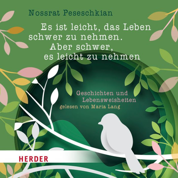 Es ist leicht, das Leben schwer zu nehmen. Aber schwer, es leicht zu nehmen.: Geschichten und Lebensweisheiten (Abridged)