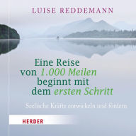 Eine Reise von 1000 Meilen beginnt mit dem ersten Schritt: Seelische Kräfte entwickeln und fördern (Abridged)