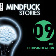 Mindfuck Stories - Folge 9: Die Flugsimulantin (Abridged)