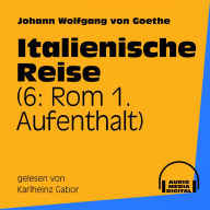 Italienische Reise : 6: Rom 1. Aufenthalt