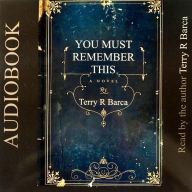 You Must Remember This: A Novel