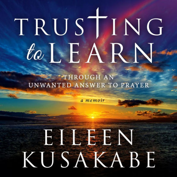 Trusting to Learn Through an Unwanted Answer to Prayer