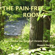 The Pain-Free Room: Hypnosis For The Relief Of Chronic Pain