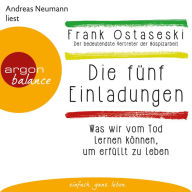 Die fünf Einladungen - Was wir vom Tod lernen können, um erfüllt zu leben (Autorisierte Lesefassung)