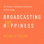 Broadcasting Happiness: The Science of Igniting and Sustaining Positive Change