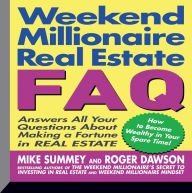 Weekend Millionaire's Real Estate FAQ: Answers All Your Questions About Making a Fortune in Real Estate