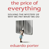 The Price of Everything: Solving the Mystery of Why We Pay What We Do