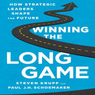 Winning the Long Game: How Strategic Leaders Shape the Future