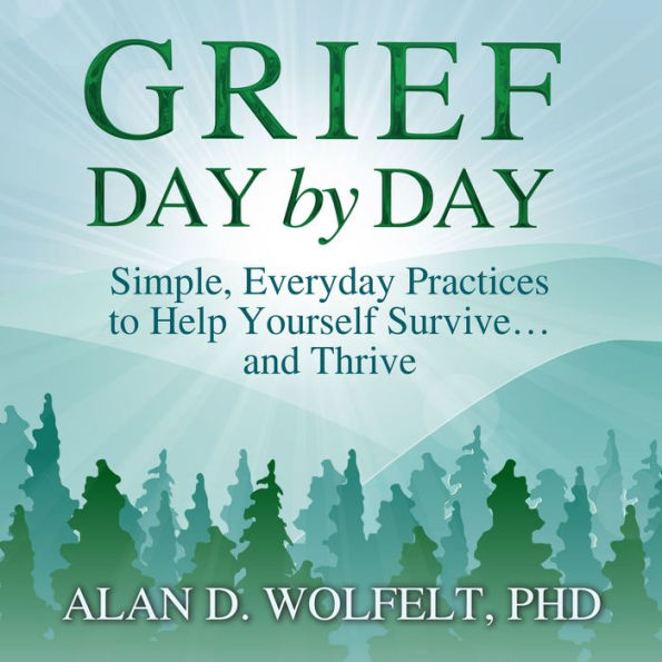 Grief Day by Day: Simple, Everyday Practices to Help Yourself Survive¿ and Thrive