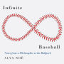 Infinite Baseball: Notes from a Philosopher at the Ballpark