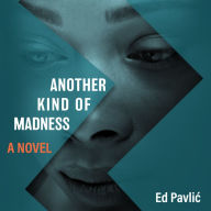 Another Kind of Madness: A Novel