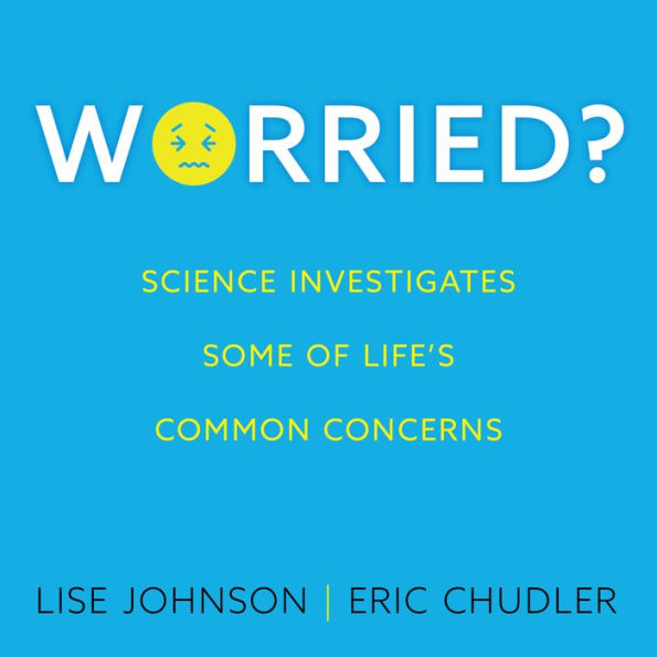 Worried?: Science investigates some of life's common concerns