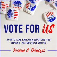 Vote for US: How to Take Back Our Elections and Change the Future of Voting