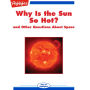 Why Is the Sun So Hot?: and Other Questions About Space