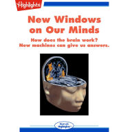 New Windows on Our Minds: How does the brain work? New machines can give us answers.