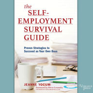 The Self-Employment Survival Guide: Proven Strategies to Succeed as Your Own Boss