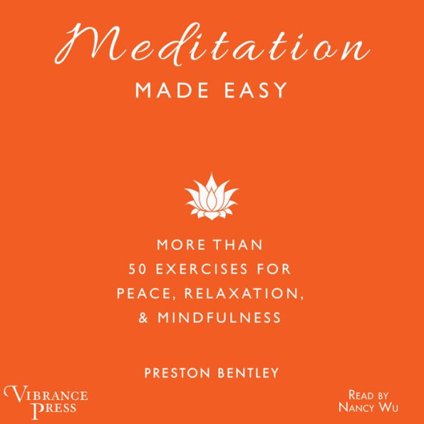 Meditation Made Easy: More Than 50 Exercises for Peace, Relaxation, and Mindfulness