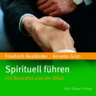 Spirituell führen: mit Benedikt und der Bibel (Abridged)