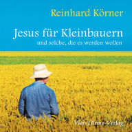 Jesus für Kleinbauern: und solche, die es werden wollen (Abridged)